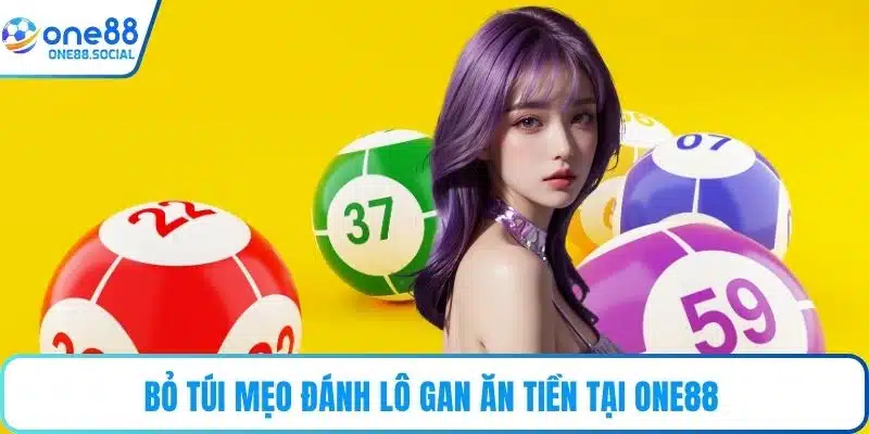 Bỏ túi mẹo đánh lô gan ăn tiền tại ONE88