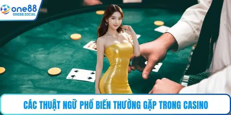 Các thuật ngữ phổ biến thường gặp trong casino