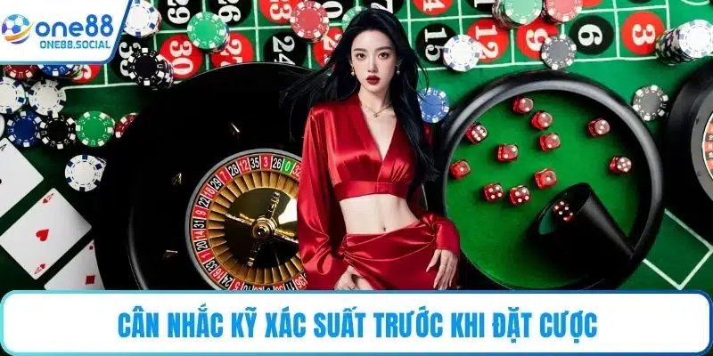 Cân nhắc kỹ xác suất trước khi đặt cược