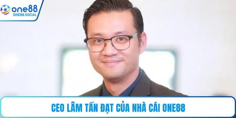 CEO Lâm Tấn Đạt của nhà cái ONE88