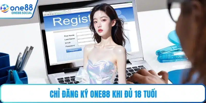 Chỉ đăng ký ONE88 khi đủ 18 tuổi