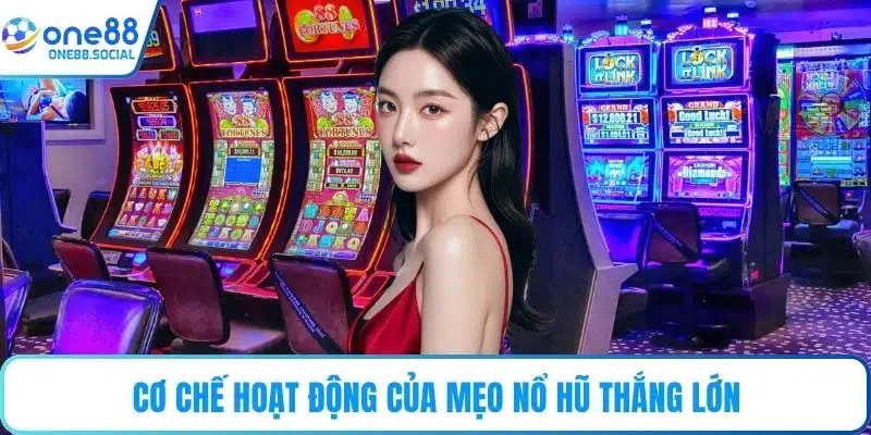 Cơ chế hoạt động của mẹo nổ hũ thắng lớn