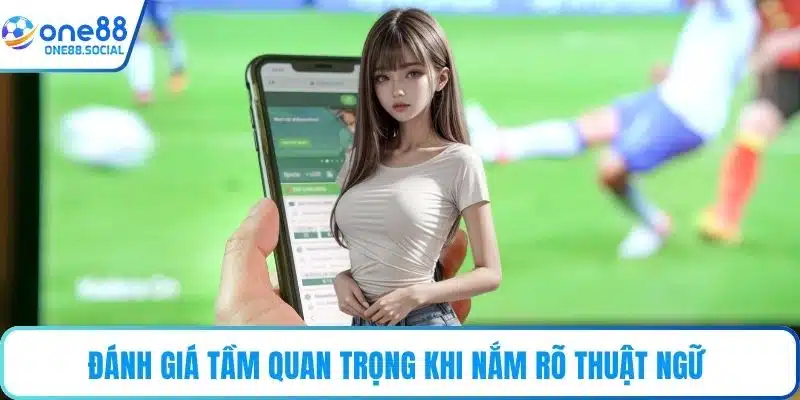 Đánh giá tầm quan trọng khi nắm rõ thuật ngữ