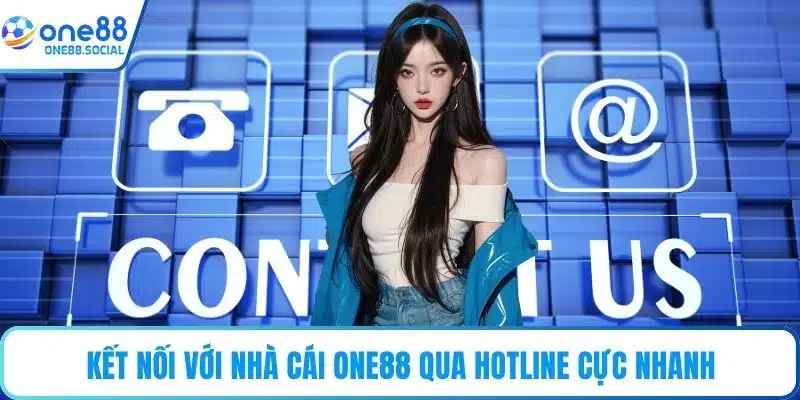 Kết nối với nhà cái ONE88 qua hotline cực nhanh