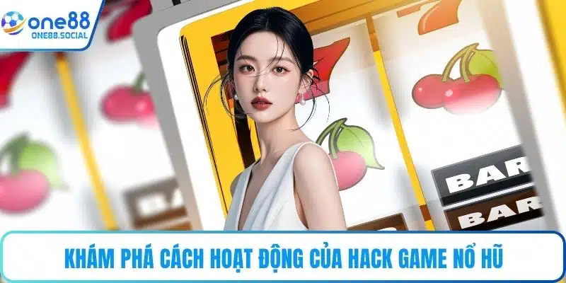 Khám phá cách hoạt động của hack game nổ hũ