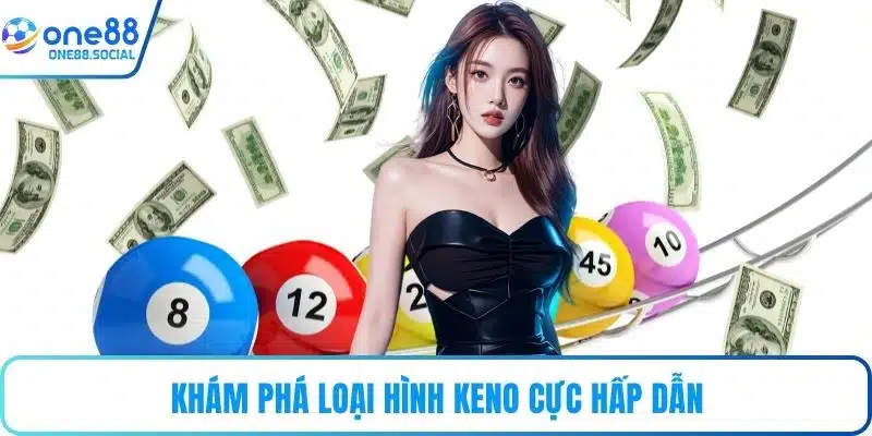 Khám phá loại hình keno cực hấp dẫn