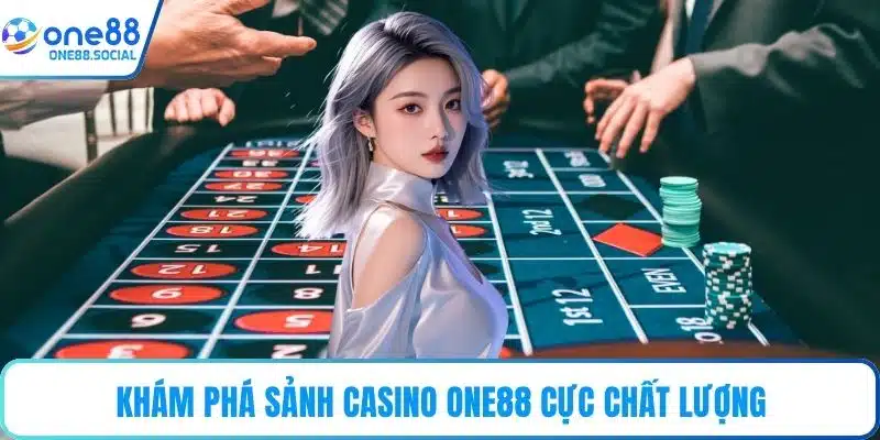 Khám phá sảnh casino ONE88 cực chất lượng