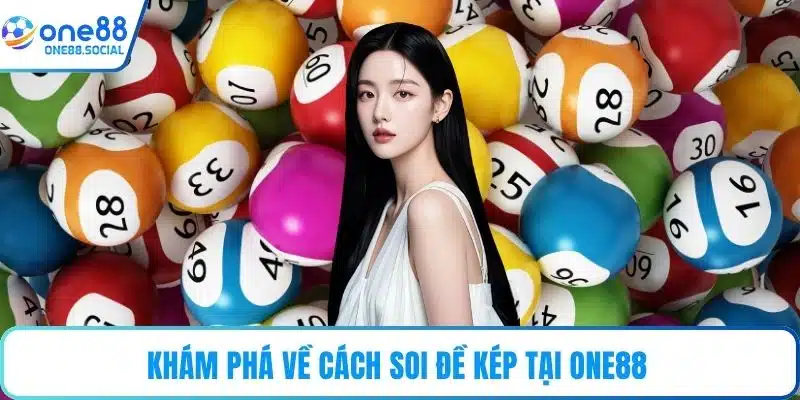 Khám phá về cách soi đề kép tại ONE88