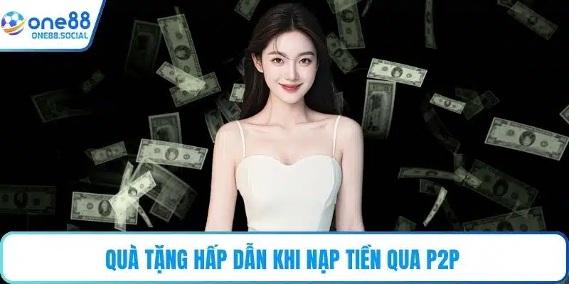 Quà tặng hấp dẫn khi nạp tiền qua P2P