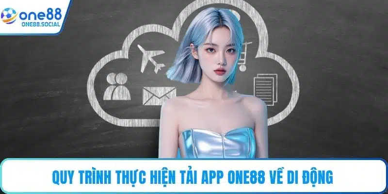 Quy trình thực hiện tải app ONE88 về di động