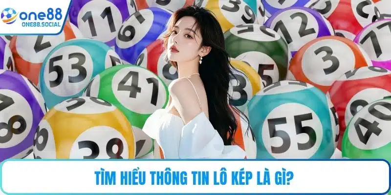 Tìm hiểu thông tin lô kép là gì?