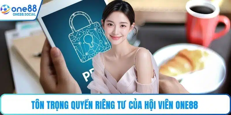 Tôn trọng quyền riêng tư của hội viên ONE88
