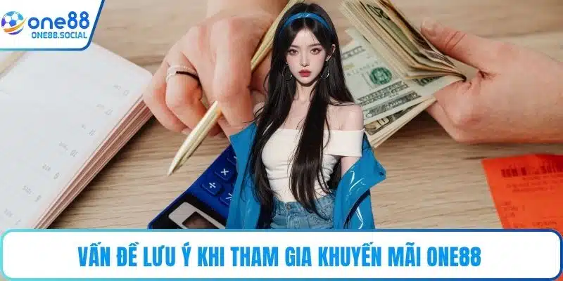 Vấn đề lưu ý khi tham gia khuyến mãi ONE88